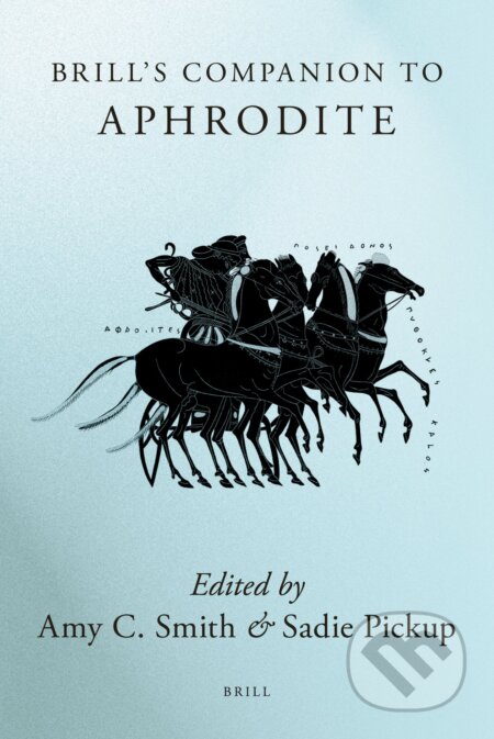 Kniha: Brill's Companion to Aphrodite (Amy C. Smith a Sadie Pickup). Brill, 2010 Kniha: Brill's Companion to Aphrodite (Amy C. Smith a Sadie Pickup). Brill, 2010