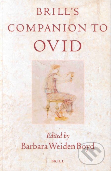 Kniha: Brill's Companion to Ovid (Barbara Weiden Boyd). Brill, 2013 Kniha: Brill's Companion to Ovid (Barbara Weiden Boyd). Brill, 2013