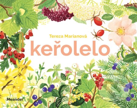 Kniha: Keřolelo (Tereza Marianová). Meander, 2022 Kniha: Keřolelo (Tereza Marianová). Meander, 2022