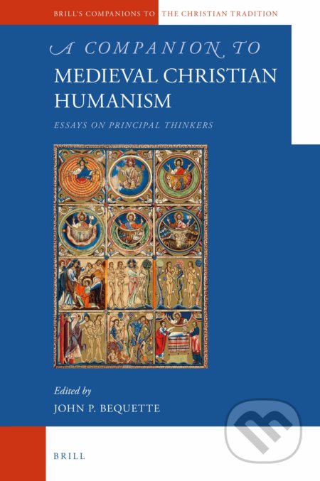 A Companion to Medieval Christian Humanism - John P. Bequette, Brill, 2016