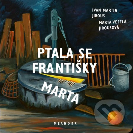 Kniha: Ptala se Františky Marta (Ivan Martin Jirous a Marta Veslá Jirousová). Meander, 2022 Kniha: Ptala se Františky Marta (Ivan Martin Jirous a Marta Veslá Jirousová). Meander, 2022