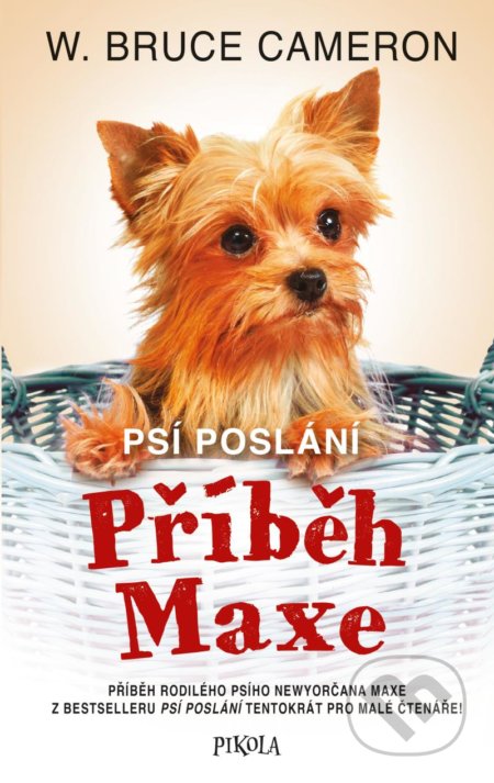 Kniha: Psí poslání: Příběh Maxe (W. Bruce Cameron). Pikola, 2022 Kniha: Psí poslání: Příběh Maxe (W. Bruce Cameron). Pikola, 2022