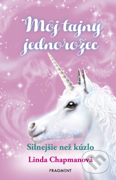 Kniha: Môj tajný jednorožec 5: Silnejšie než kúzlo (Linda Chapman). Fragment, 2022 Kniha: Môj tajný jednorožec 5: Silnejšie než kúzlo (Linda Chapman). Fragment, 2022