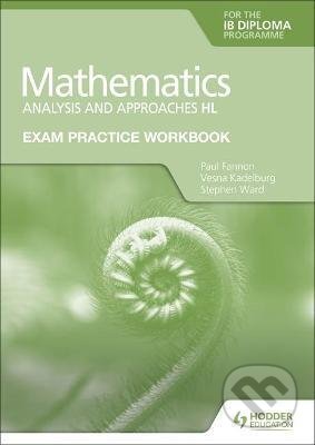 Exam Practice Workbook for Mathematics for the IB Diploma: Analysis and approaches HL - Paul Fannon, Hodder Education, 2021