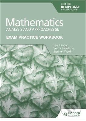 Exam Practice Workbook for Mathematics for the IB Diploma: Analysis and approaches SL - Paul Fannon, Hodder Education, 2021