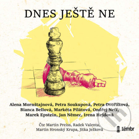 Audiokniha: Dnes ještě ne (Alena Mornštajnová, Bianca Bellová, Irena Hejdová, Jan Němec, Marek Epstein, Markéta Pilátová, Ondřej Neff, Petra Dvořáková a Petra Soukupová). Témbr, 2022 Audiokniha: Dnes ještě ne (Alena Mornštajnová, Bianca Bellová, Irena Hejdová, Jan Němec, Marek Epstein, Markéta Pilátová, Ondřej Neff, Petra Dvořáková a Petra Soukupová). Témbr, 2022
