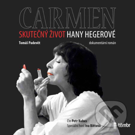 Audiokniha: Carmen – Skutečný život Hany Hegerové (Tomáš Padevět). Témbr, 2022 Audiokniha: Carmen – Skutečný život Hany Hegerové (Tomáš Padevět). Témbr, 2022