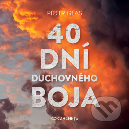 Audiokniha: 40 dní duchovného boja (Piotr Glas). Zachej, 2022 Audiokniha: 40 dní duchovného boja (Piotr Glas). Zachej, 2022