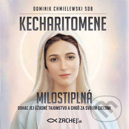 Audiokniha: Kecharitomene – Milostiplná (Dominik Chmielewski). Zachej, 2022 Audiokniha: Kecharitomene – Milostiplná (Dominik Chmielewski). Zachej, 2022
