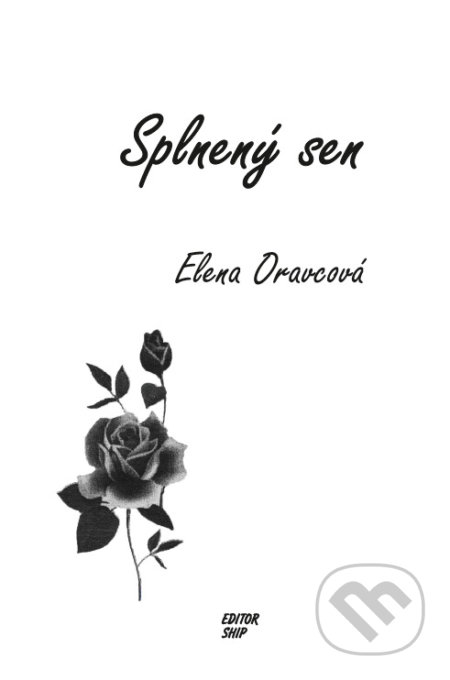 Kniha: Splnený sen (Elena Oravcová). Editor Ship, 2017 Kniha: Splnený sen (Elena Oravcová). Editor Ship, 2017