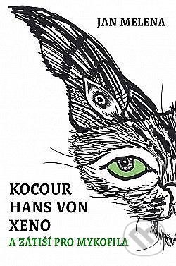 Kniha: Kocour Hans von Xeno a zátiší pro mykofila (Jan Melena). Straky na vrbě, 2022 Kniha: Kocour Hans von Xeno a zátiší pro mykofila (Jan Melena). Straky na vrbě, 2022