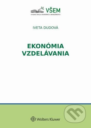 Kniha: Ekonómia vzdelávania (Iveta Dudová). Wolters Kluwer, 2022 Kniha: Ekonómia vzdelávania (Iveta Dudová). Wolters Kluwer, 2022