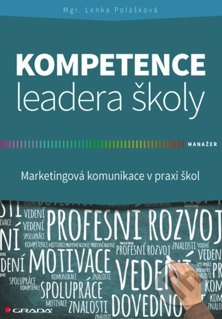 Kniha: Kompetence leadera školy (Lenka Polášková). Grada, 2022 Kniha: Kompetence leadera školy (Lenka Polášková). Grada, 2022