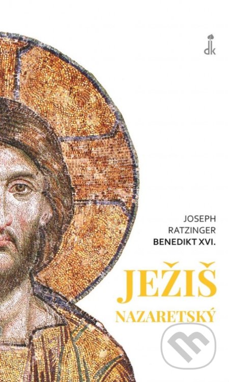 Kniha: Ježiš Nazaretský (Joseph Ratzinger - Benedikt XVI.). Dobrá kniha, 2022 Kniha: Ježiš Nazaretský (Joseph Ratzinger - Benedikt XVI.). Dobrá kniha, 2022