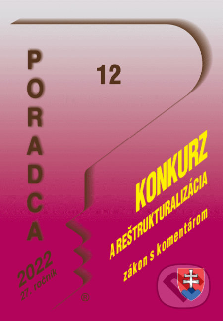 Kniha: Poradca č. 12/2022 - Zákon o konkurze a reštrukturalizácii s komentárom (Poradca s.r.o.). Poradca s.r.o., 2022 Kniha: Poradca č. 12/2022 - Zákon o konkurze a reštrukturalizácii s komentárom (Poradca s.r.o.). Poradca s.r.o., 2022