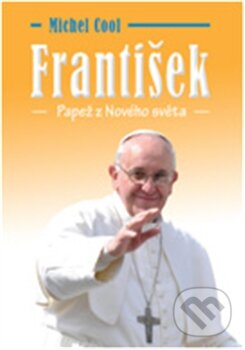 Kniha: František - Papež z Nového světa (Michel Cool). Volvox Globator, 2013 Kniha: František - Papež z Nového světa (Michel Cool). Volvox Globator, 2013