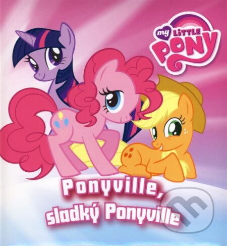 Kniha: My Little Pony: Ponyville, sladký Ponyville (Egmont SK). Egmont SK, 2013 Kniha: My Little Pony: Ponyville, sladký Ponyville (Egmont SK). Egmont SK, 2013