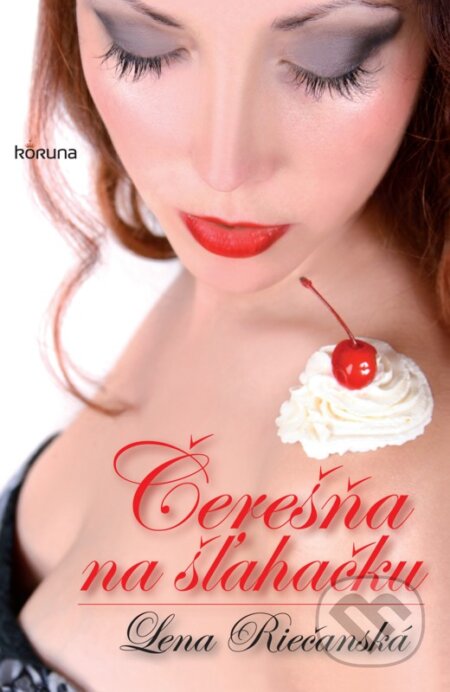 E-kniha: Čerešňa na šľahačku (Lena Riečanská). Koruna, 2013 E-kniha: Čerešňa na šľahačku (Lena Riečanská). Koruna, 2013