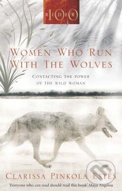 Kniha: Women Who Run With the Wolves (Clarissa Pinkola Estés). Rider & Co, 2005 Kniha: Women Who Run With the Wolves (Clarissa Pinkola Estés). Rider & Co, 2005
