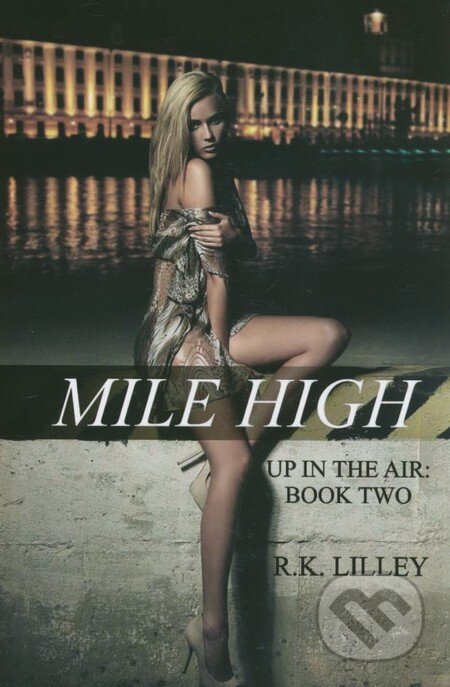 Kniha: Mile High (R.K. Lilley). R.K. Lilley, 2013 Kniha: Mile High (R.K. Lilley). R.K. Lilley, 2013
