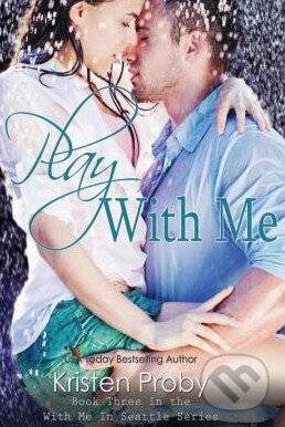 Kniha: Play with Me (Kristen Proby). Createspace, 2013 Kniha: Play with Me (Kristen Proby). Createspace, 2013