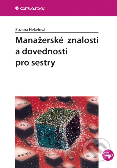 E-kniha: Manažerské znalosti a dovednosti pro sestry (Zuzana Hekelová). Grada, 2012 E-kniha: Manažerské znalosti a dovednosti pro sestry (Zuzana Hekelová). Grada, 2012
