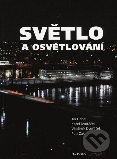 Kniha: Světlo a osvětlování (FCC PUBLIC). FCC PUBLIC, 2013 Kniha: Světlo a osvětlování (FCC PUBLIC). FCC PUBLIC, 2013