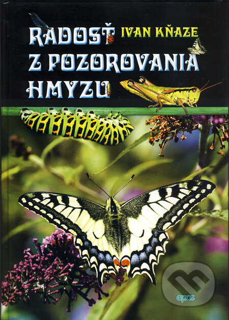 Kniha: Radosť z pozorovania hmyzu (Ivan Kňaze). Epos, 2013 Kniha: Radosť z pozorovania hmyzu (Ivan Kňaze). Epos, 2013