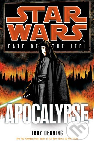 Kniha: Star Wars: Fate of the Jedi - Apocalypse (Troy Denning). Century, 2012 Kniha: Star Wars: Fate of the Jedi - Apocalypse (Troy Denning). Century, 2012