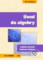 Kniha: Úvod do algebry (Ladislav Kosmák a Radovan Potůček). Key publishing, 2013 Kniha: Úvod do algebry (Ladislav Kosmák a Radovan Potůček). Key publishing, 2013