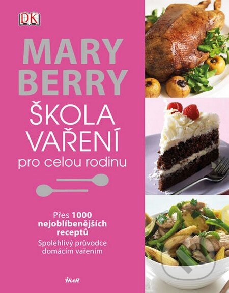 Kniha: Škola vaření pro celou rodinu (Mary Berry). Ikar CZ, 2013 Kniha: Škola vaření pro celou rodinu (Mary Berry). Ikar CZ, 2013