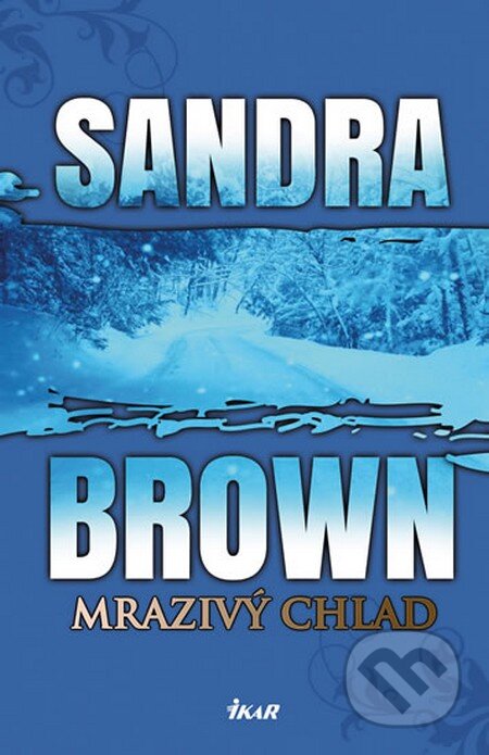 Kniha: Mrazivý chlad (Sandra Brown). Ikar CZ, 2013 Kniha: Mrazivý chlad (Sandra Brown). Ikar CZ, 2013
