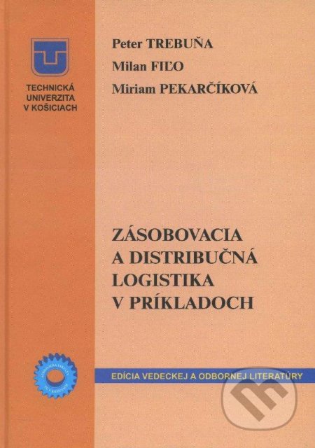 Zásobovacia a distribučná logistika v príkladoch - Peter Trebuňa, Technická univerzita v Košiciach, 2012