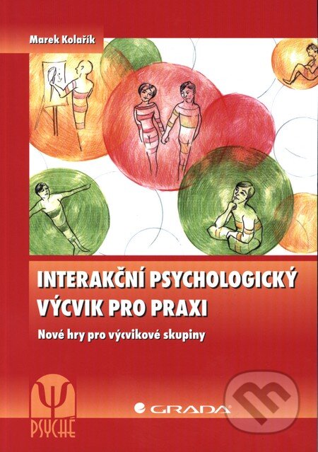 Kniha: Interakční psychologický výcvik pro praxi (Marek Kolařík). Grada, 2013 Kniha: Interakční psychologický výcvik pro praxi (Marek Kolařík). Grada, 2013