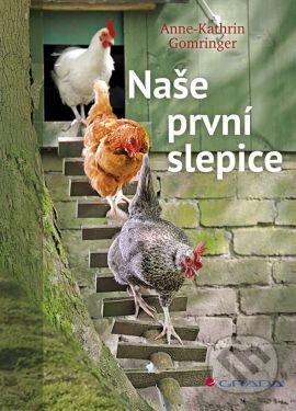 Kniha: Naše první slepice (Anne Kathrin Gomringer). Grada, 2013 Kniha: Naše první slepice (Anne Kathrin Gomringer). Grada, 2013