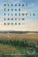 Kniha: Hledání české filosofie (Erazim Kohák a Jakub Trnka). Filosofia, 2013 Kniha: Hledání české filosofie (Erazim Kohák a Jakub Trnka). Filosofia, 2013