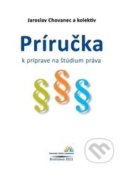 Kniha: Príručka k príprave na štúdium práva (Jaroslav Chovanec a kolektív). Slovenský inštitút vzdelávania, 2013 Kniha: Príručka k príprave na štúdium práva (Jaroslav Chovanec a kolektív). Slovenský inštitút vzdelávania, 2013