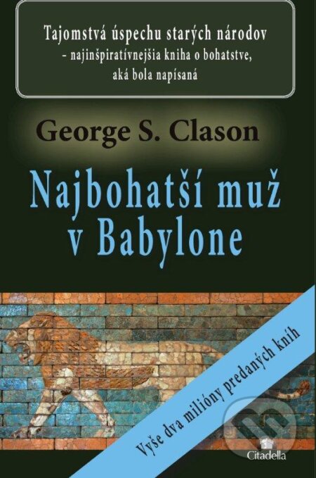Kniha: Najbohatší muž v Babylone (George S. Clason). Citadella, 2013 Kniha: Najbohatší muž v Babylone (George S. Clason). Citadella, 2013