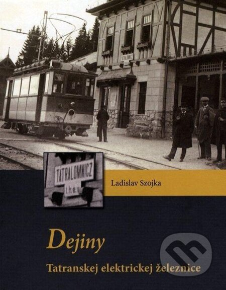 Kniha: Dejiny Tatranské elektrické železnice (Ladislav Szojka). HMH, 2013 Kniha: Dejiny Tatranské elektrické železnice (Ladislav Szojka). HMH, 2013
