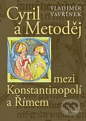 Kniha: Cyril a Metoděj mezi Konstantinopolí a Římem (Vladimír Vavřínek). Vyšehrad, 2013 Kniha: Cyril a Metoděj mezi Konstantinopolí a Římem (Vladimír Vavřínek). Vyšehrad, 2013