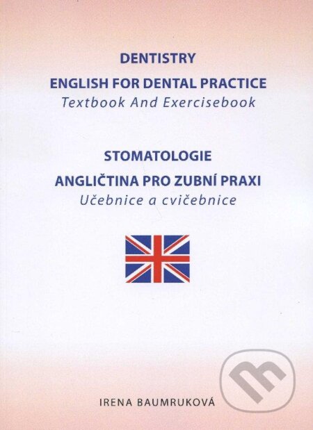 Kniha: Dentistry - English for dental practice / Stomatologie - Angličtina pro zubní praxi (Irena Baumruková). Irena Baumruková, 2011 Kniha: Dentistry - English for dental practice / Stomatologie - Angličtina pro zubní praxi (Irena Baumruková). Irena Baumruková, 2011