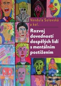 Rozvoj dovedností dospělých lidí s mentálním postižením - Vendula Solovská, Martina Kunčíková, Petra Jurkovičová, Portál, 2013