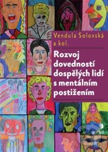 Kniha: Rozvoj dovedností dospělých lidí s mentálním postižením (Vendula Solovská, Martina Kunčíková a Petra Jurkovičová). Portál, 2013 Kniha: Rozvoj dovedností dospělých lidí s mentálním postižením (Vendula Solovská, Martina Kunčíková a Petra Jurkovičová). Portál, 2013