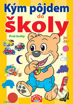 Kniha: Kým pôjdem do školy - Prvé kroky (Matys). Matys, 2013 Kniha: Kým pôjdem do školy - Prvé kroky (Matys). Matys, 2013