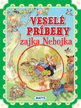 Kniha: Veselé príbehy zajka Nebojka (Matys). Matys, 2013 Kniha: Veselé príbehy zajka Nebojka (Matys). Matys, 2013