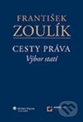 Kniha: Cesty práva (František Zoulík). Wolters Kluwer ČR, 2013 Kniha: Cesty práva (František Zoulík). Wolters Kluwer ČR, 2013
