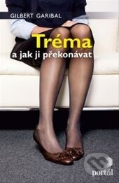 Kniha: Tréma a jak ji překonávat (Gilbert Garibal). Portál, 2013 Kniha: Tréma a jak ji překonávat (Gilbert Garibal). Portál, 2013