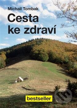 Kniha: Cesta ke zdraví (Michail Tombak). Beskydy, 2013 Kniha: Cesta ke zdraví (Michail Tombak). Beskydy, 2013