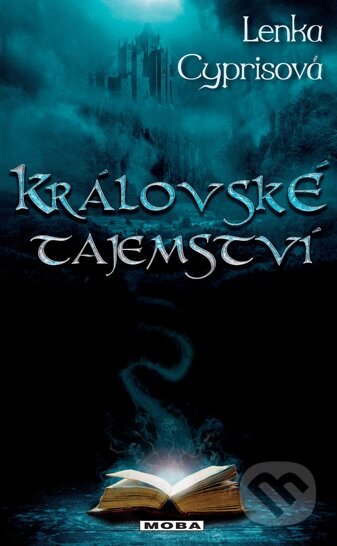 Kniha: Královské tajemství (Lenka Cyprisová). Moba, 2013 Kniha: Královské tajemství (Lenka Cyprisová). Moba, 2013