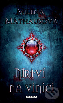 Kniha: Mrtví na vinici (Milena Mathausová). Moba, 2014 Kniha: Mrtví na vinici (Milena Mathausová). Moba, 2014